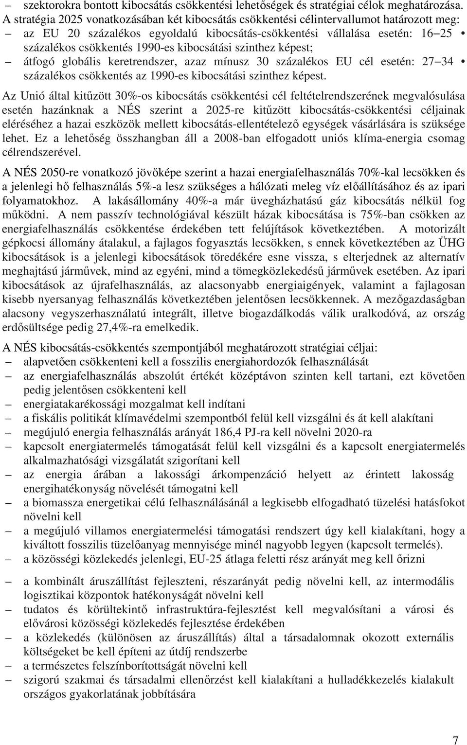 kibocsátási szinthez képest; átfogó globális keretrendszer, azaz mínusz 30 százalékos EU cél esetén: 27 34 százalékos csökkentés az 1990-es kibocsátási szinthez képest.