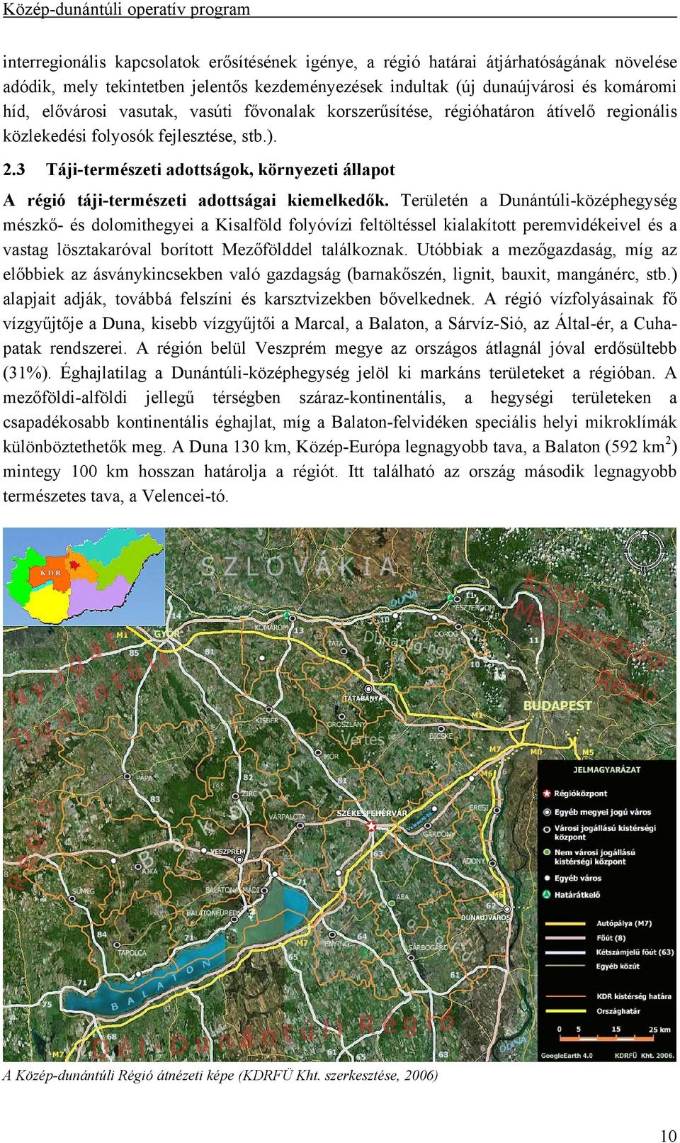 3 Táji-természeti adottságok, környezeti állapot A régió táji-természeti adottságai kiemelkedők.