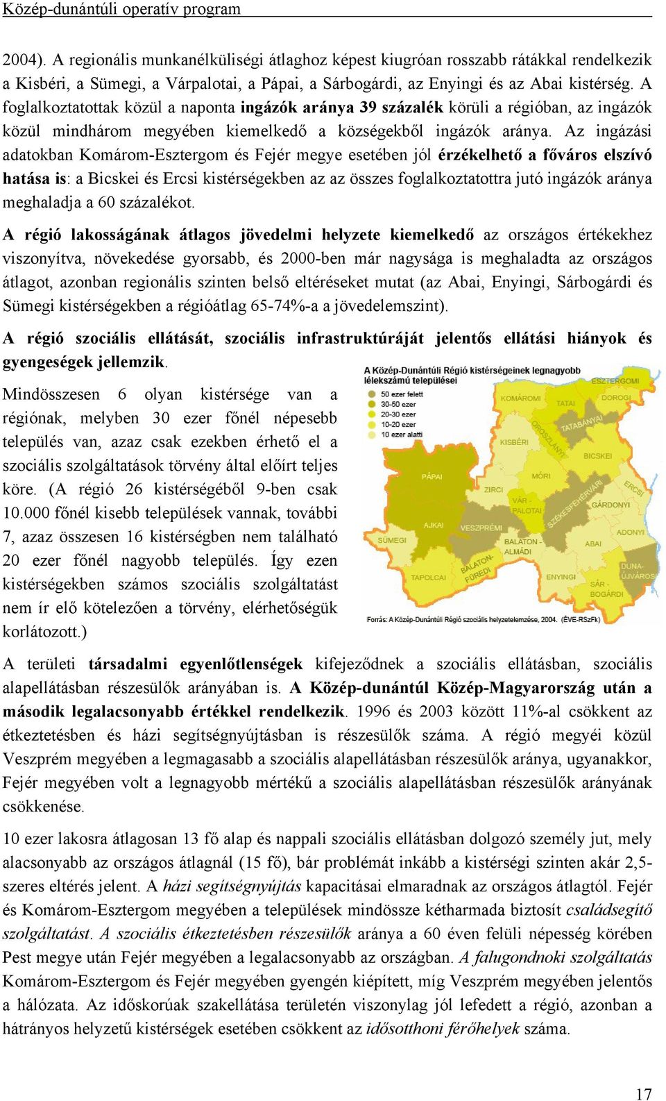 Az ingázási adatokban Komárom-Esztergom és Fejér megye esetében jól érzékelhető a főváros elszívó hatása is: a Bicskei és Ercsi kistérségekben az az összes foglalkoztatottra jutó ingázók aránya