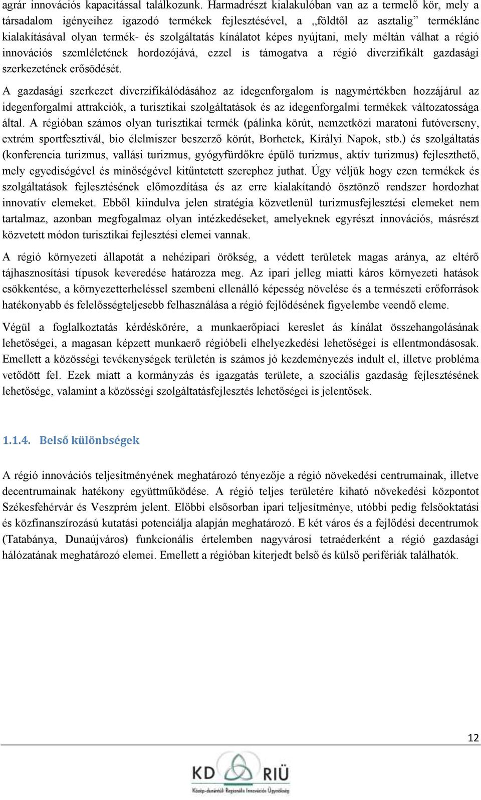 nyújtani, mely méltán válhat a régió innvációs szemléletének hrdzójává, ezzel is támgatva a régió diverzifikált gazdasági szerkezetének erősödését.