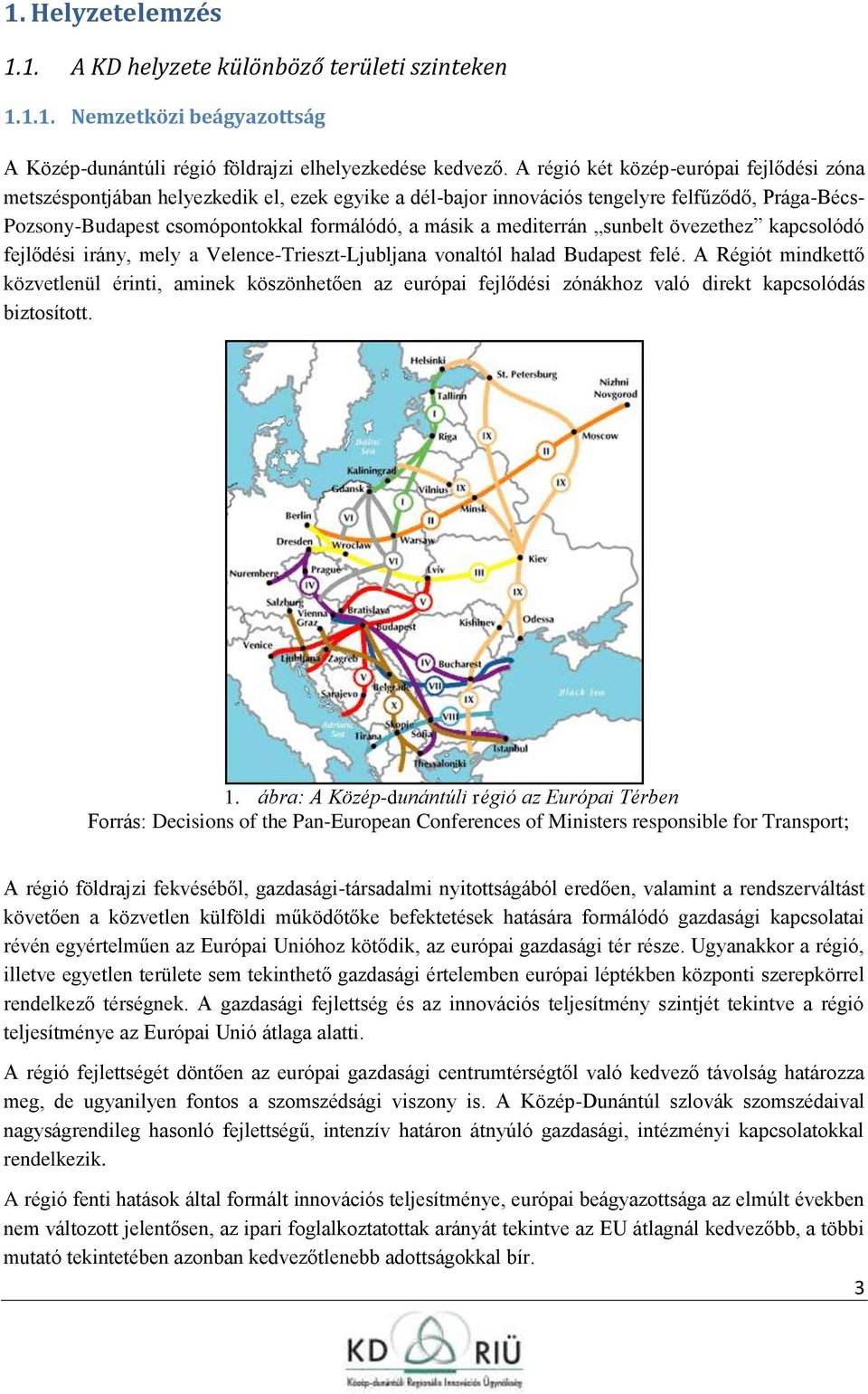 sunbelt övezethez kapcslódó fejlődési irány, mely a Velence-Trieszt-Ljubljana vnaltól halad Budapest felé.