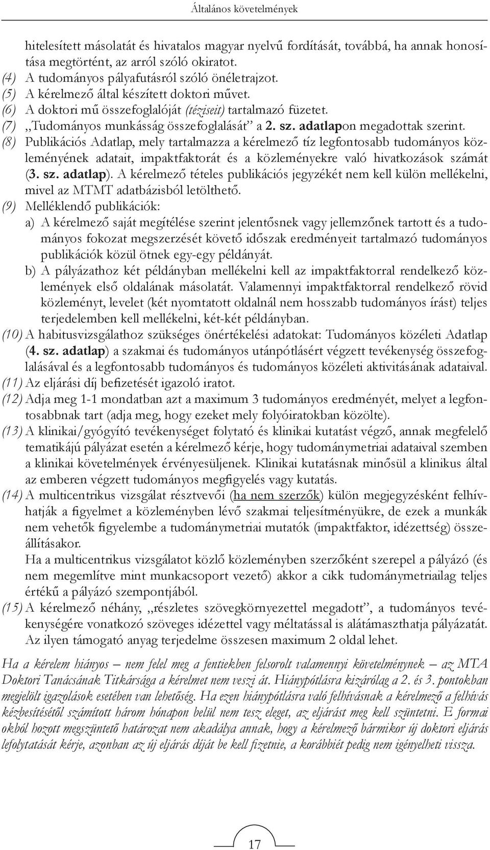 (7) Tudományos munkásság összefoglalását a 2. sz. adatlapon megadottak szerint.