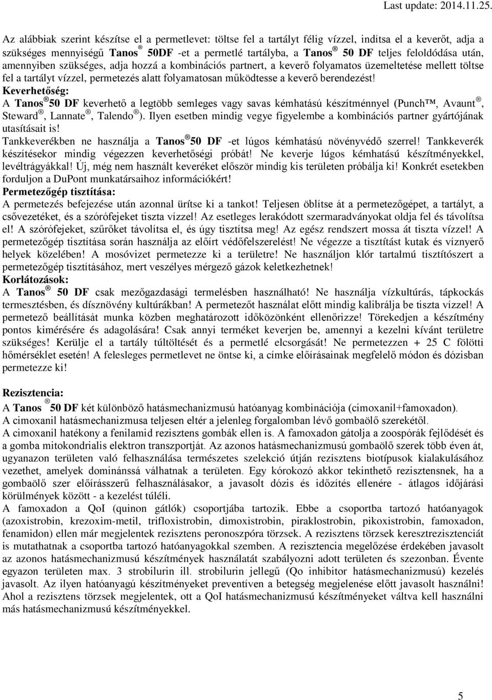 berendezést! Keverhetőség: A Tanos 50 DF keverhető a legtöbb semleges vagy savas kémhatású készítménnyel (Punch, Avaunt, Steward, Lannate, Talendo ).