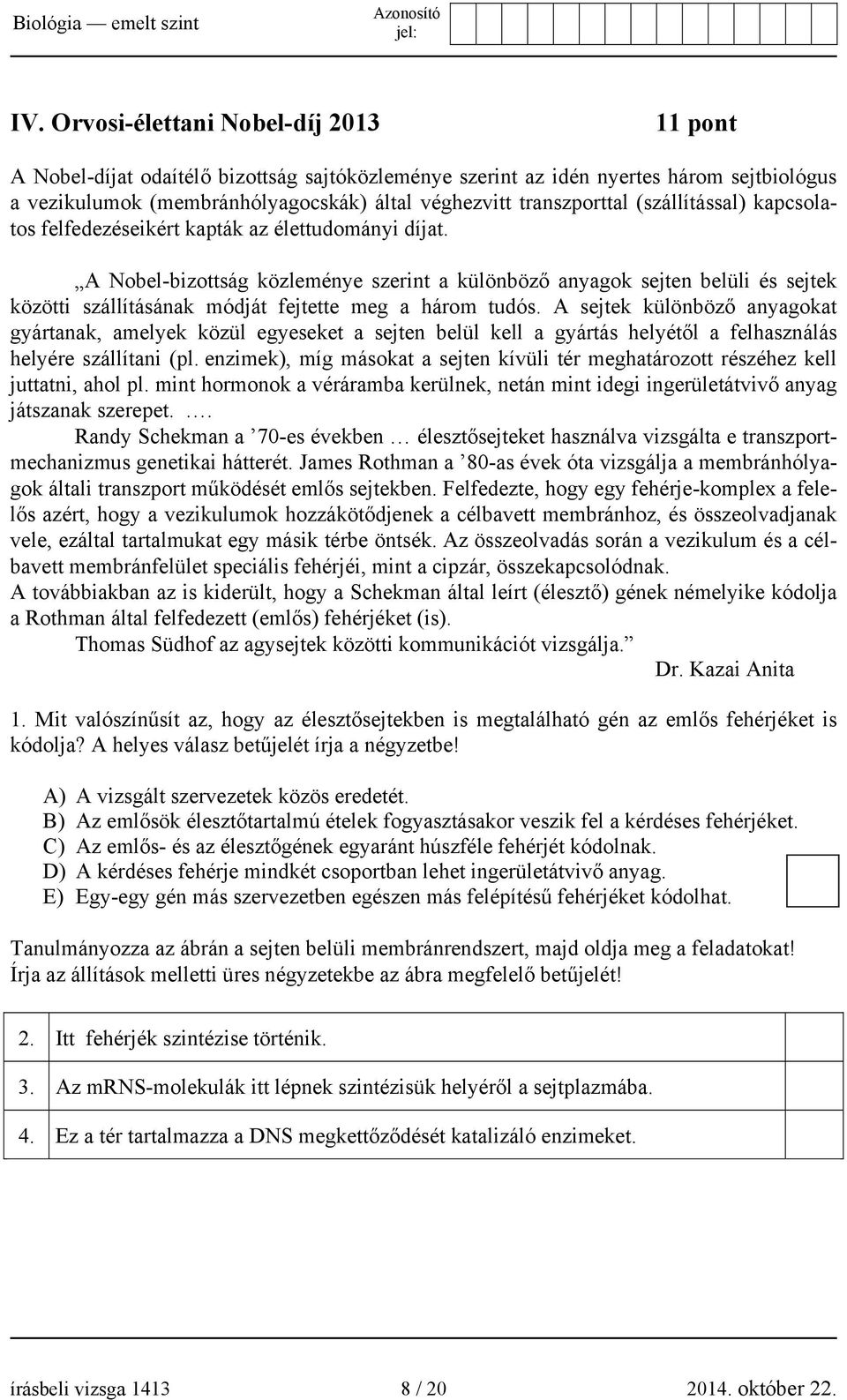 A Nobel-bizottság közleménye szerint a különböző anyagok sejten belüli és sejtek közötti szállításának módját fejtette meg a három tudós.