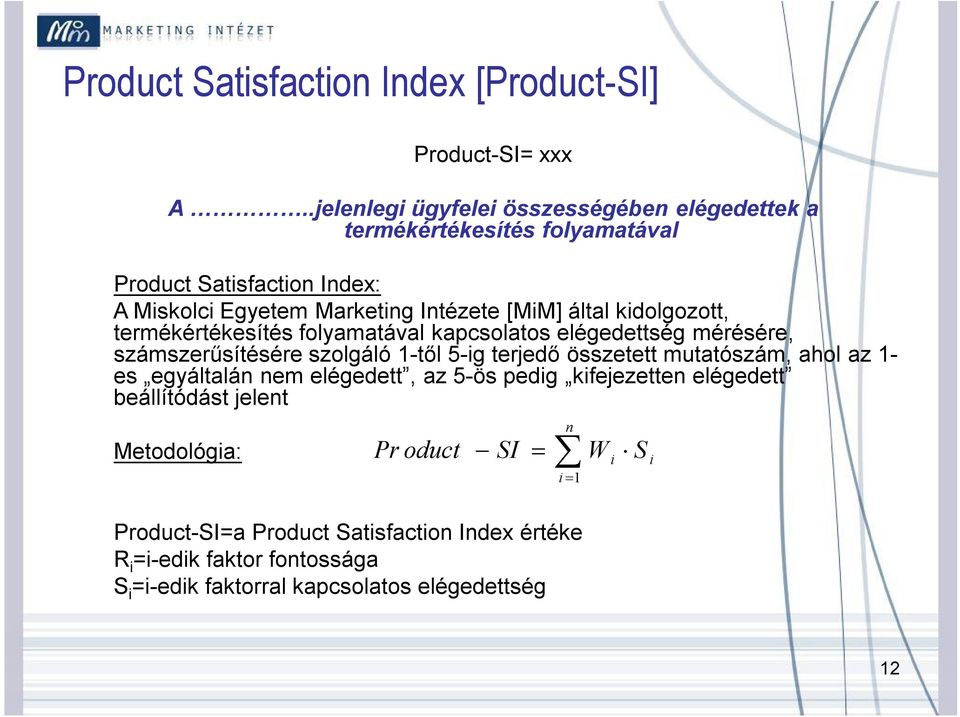 kidolgozott, termékértékesítés folyamatával kapcsolatos elégedettség mérésére, számszerűsítésére szolgáló 1-től 5-ig terjedő összetett mutatószám, ahol az 1-