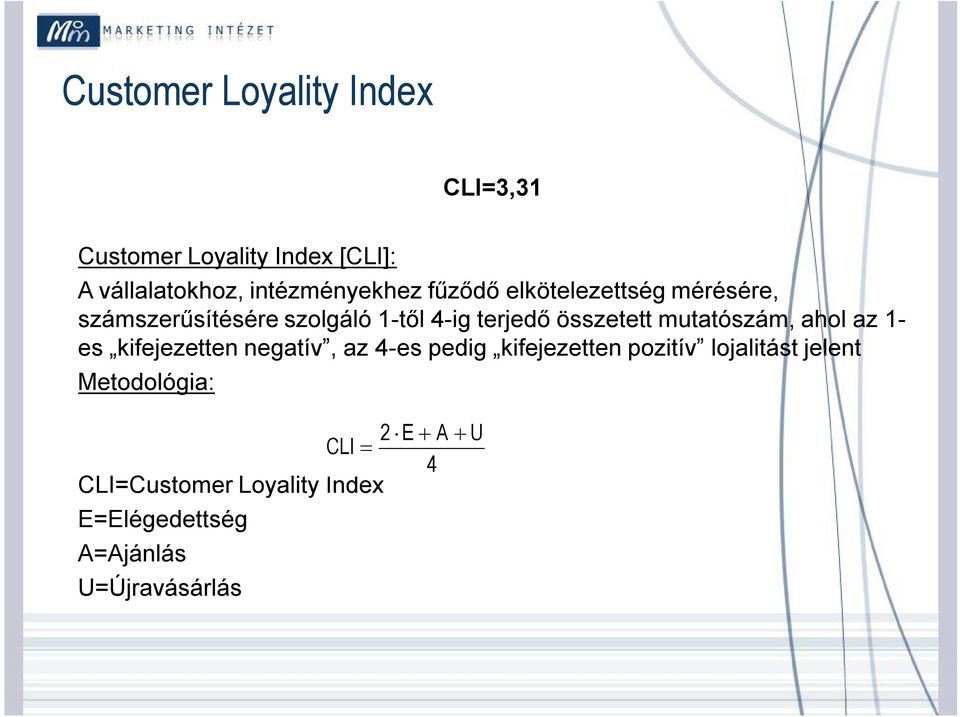 mutatószám, ahol az 1- es kifejezetten negatív, az 4-es pedig kifejezetten pozitív lojalitást