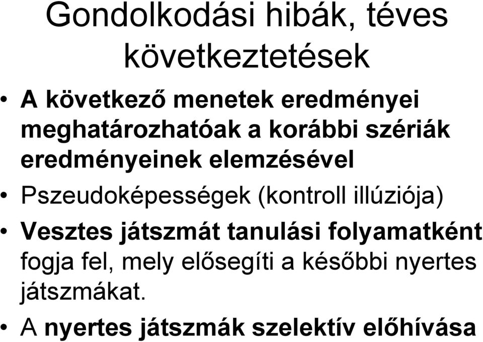 Pszeudoképességek (kontroll illúziója) Vesztes játszmát tanulási