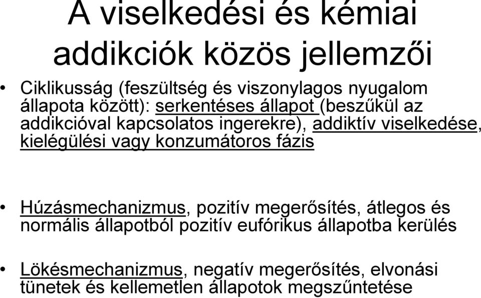 kielégülési vagy konzumátoros fázis Húzásmechanizmus, pozitív megerősítés, átlegos és normális állapotból