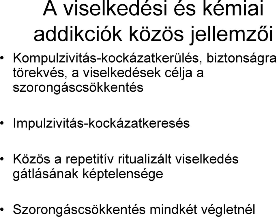 célja a szorongáscsökkentés Impulzivitás-kockázatkeresés Közös a