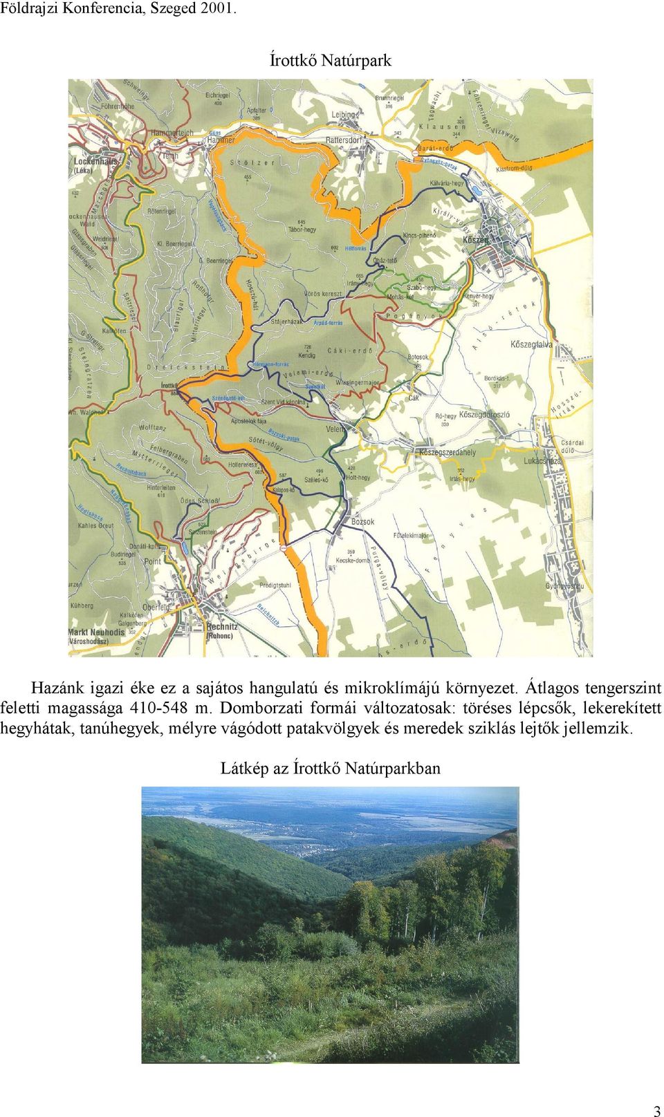 Átlagos tengerszint feletti magassága 410-548 m.