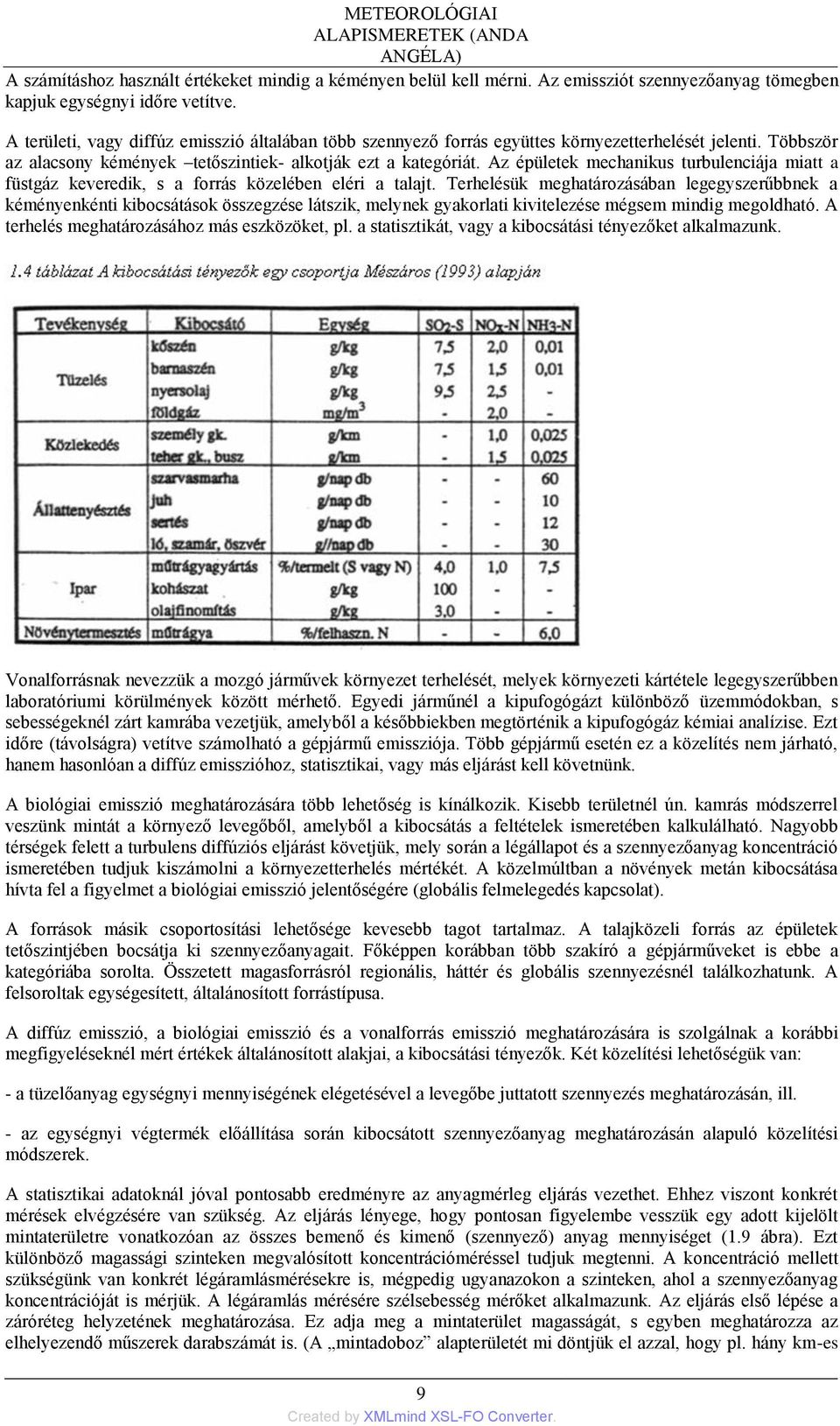 Az épületek mechanikus turbulenciája miatt a füstgáz keveredik, s a forrás közelében eléri a talajt.