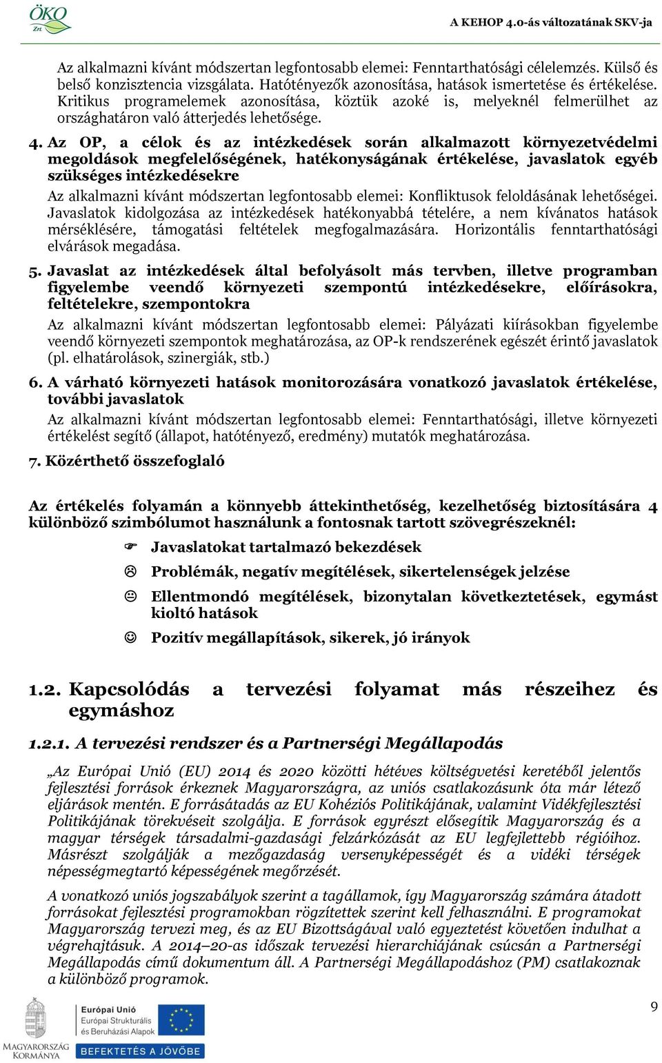 Az OP, a célok és az intézkedések során alkalmazott környezetvédelmi megoldások megfelelőségének, hatékonyságának értékelése, javaslatok egyéb szükséges intézkedésekre Az alkalmazni kívánt módszertan