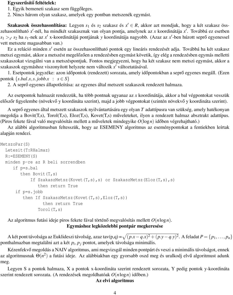 Továbbá ez esetben s 1 > x s 2 ha s 1 -nek az x x-koordinátájú pontjának y koordinátája nagyobb. (Azaz az x -ben húzott seprő egyenessel vett metszete magasabban van.