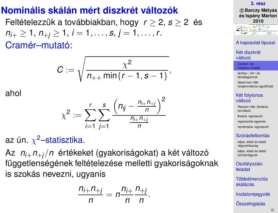 χ 2 n ++ min{r 1, s 1}, r j=1 ( s n ij n i+n +j n n i+ n +j n Az n i+ n +j /n értékeket