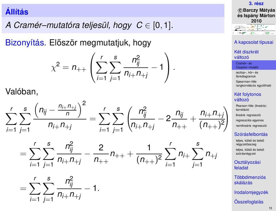 n i+ n +j Valóban, ( ) r s n ij n 2 i+n +j n = n i+ n +j j=1 = = r j=1 r s s j=1 j=1