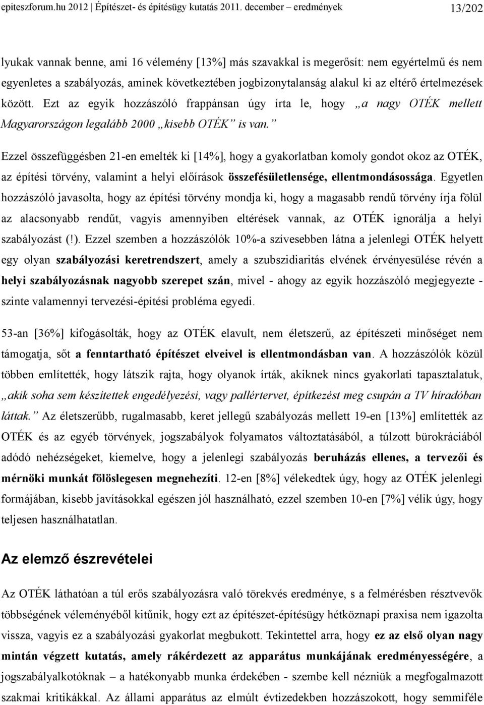 eltérő értelmezések között. Ezt az egyik hozzászóló frappánsan úgy írta le, hogy a nagy OTÉK mellett Magyarországon legalább 2000 kisebb OTÉK is van.