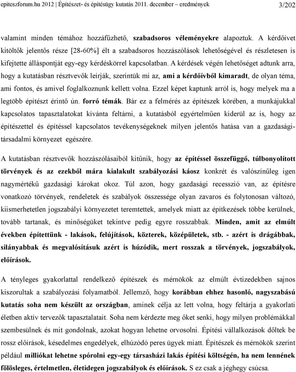 A kérdések végén lehetőséget adtunk arra, hogy a kutatásban résztvevők leírják, szerintük mi az, ami a kérdőívből kimaradt, de olyan téma, ami fontos, és amivel foglalkoznunk kellett volna.