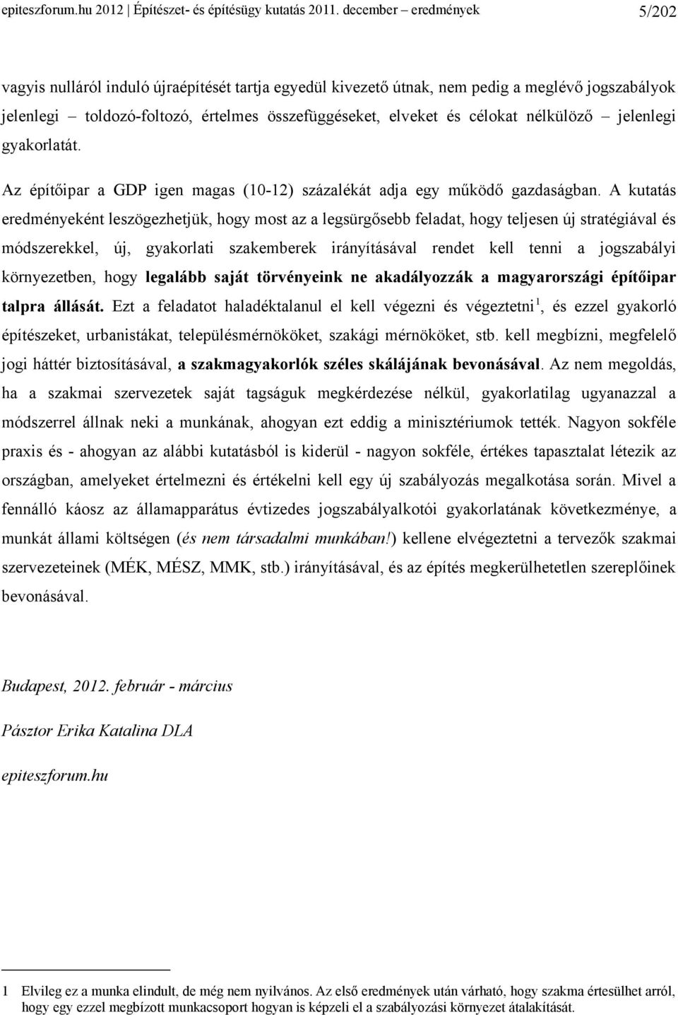 nélkülöző jelenlegi gyakorlatát. Az építőipar a GDP igen magas (10-12) százalékát adja egy működő gazdaságban.