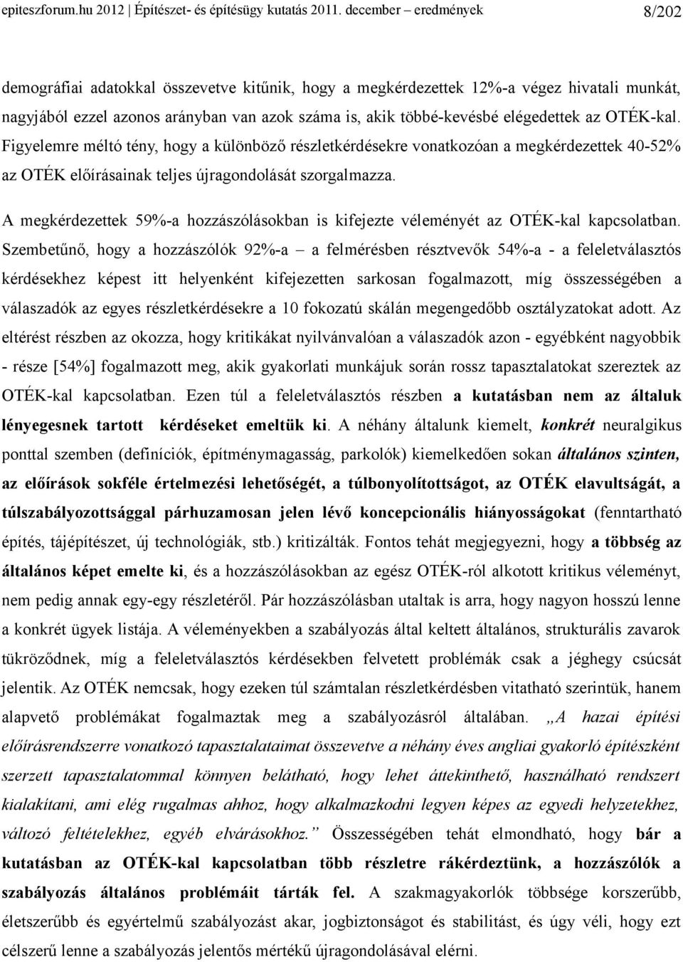 elégedettek az OTÉK-kal. Figyelemre méltó tény, hogy a különböző részletkérdésekre vonatkozóan a megkérdezettek 40-52% az OTÉK előírásainak teljes újragondolását szorgalmazza.