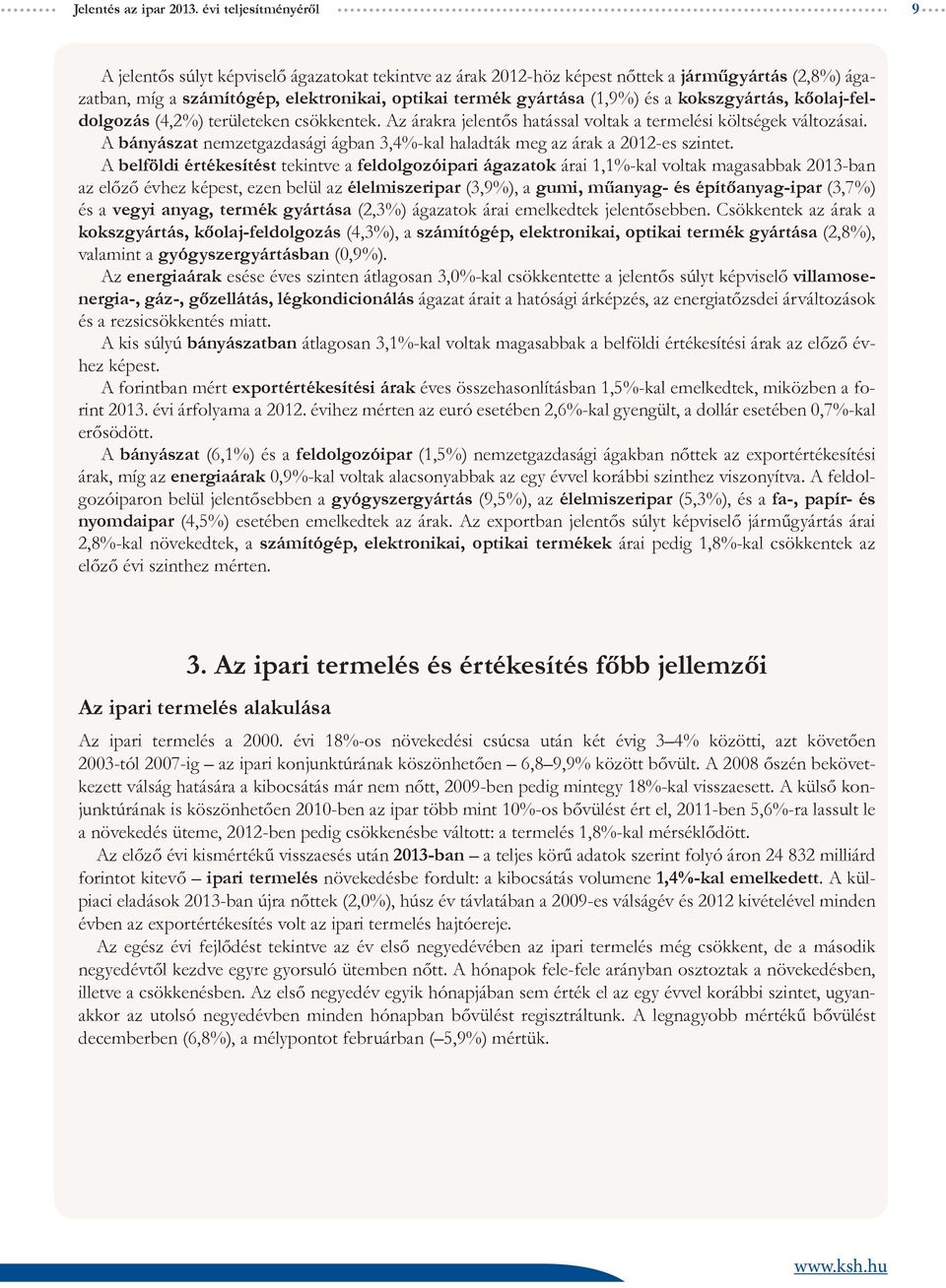 a kokszgyártás, kőolaj-feldolgozás (4,2%) területeken csökkentek. Az árakra jelentős hatással voltak a termelési költségek változásai.