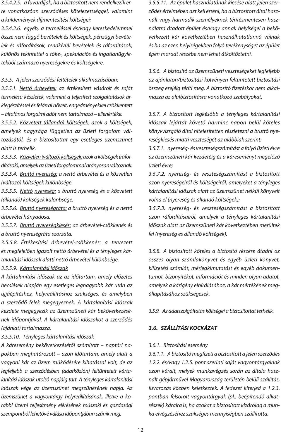 és ingatlanügyletekbôl származó nyereségekre és költségekre. 3.5.5. A jelen szerzôdési feltételek alkalmazásában: 3.5.5.1.