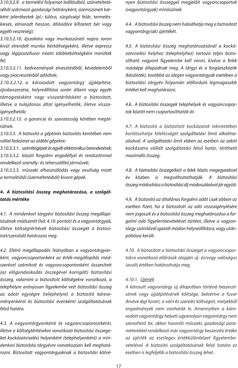 3.2.10. éjszakára vagy munkaszüneti napra soron kívül elrendelt munka bérköltségeként, illetve expressz vagy légipostafuvar miatti többletköltségként merültek fel; 3.10.3.2.11.