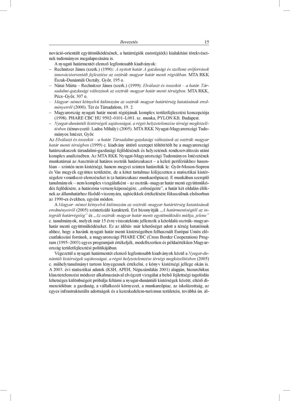 A gazdasági és szellemi erőforrások innovációorientált fejlesztése az osztrák magyar határ menti régiókban. MTA RKK Észak-Dunántúli Osztály, Győr, 195 o. Nárai Márta Rechnitzer János (szerk.