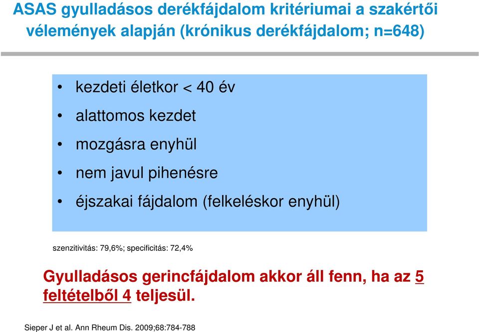 pihenésre éjszakai fájdalom (felkeléskor enyhül) szenzitivitás: 79,6%; specificitás: 72,4%