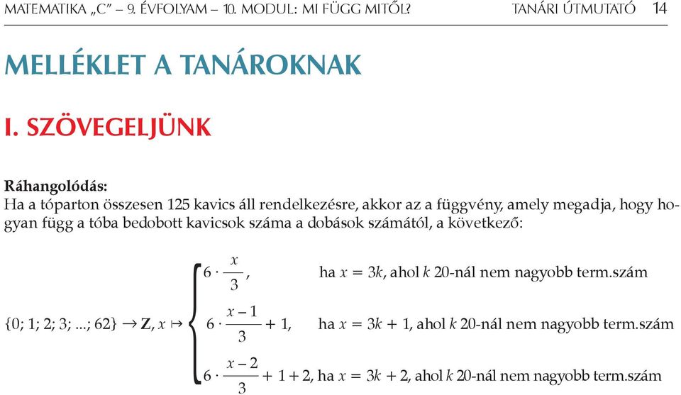 hogyan függ a tóba bedobott kavicsok száma a dobások számától, a következő: { x 6, ha x = 3k, ahol k 20-nál nem nagyobb term.