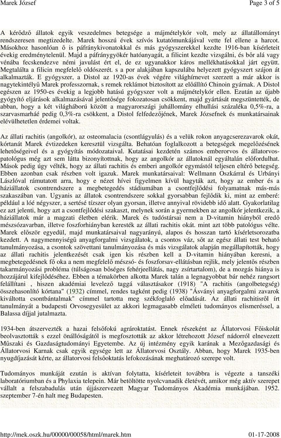 Majd a páfránygyökér hatóanyagát, a filicint kezdte vizsgálni, és bőr alá vagy vénába fecskendezve némi javulást ért el, de ez ugyanakkor káros mellékhatásokkal járt együtt.