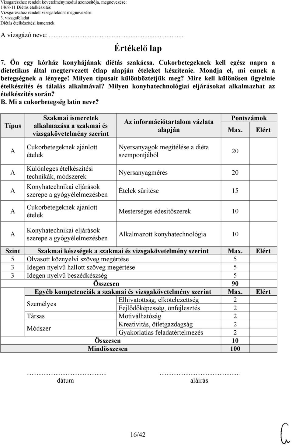 Milyen konyhatechnológiai eljárásokat alkalmazhat az ételkészítés során? B. Mi a cukorbetegség latin neve?