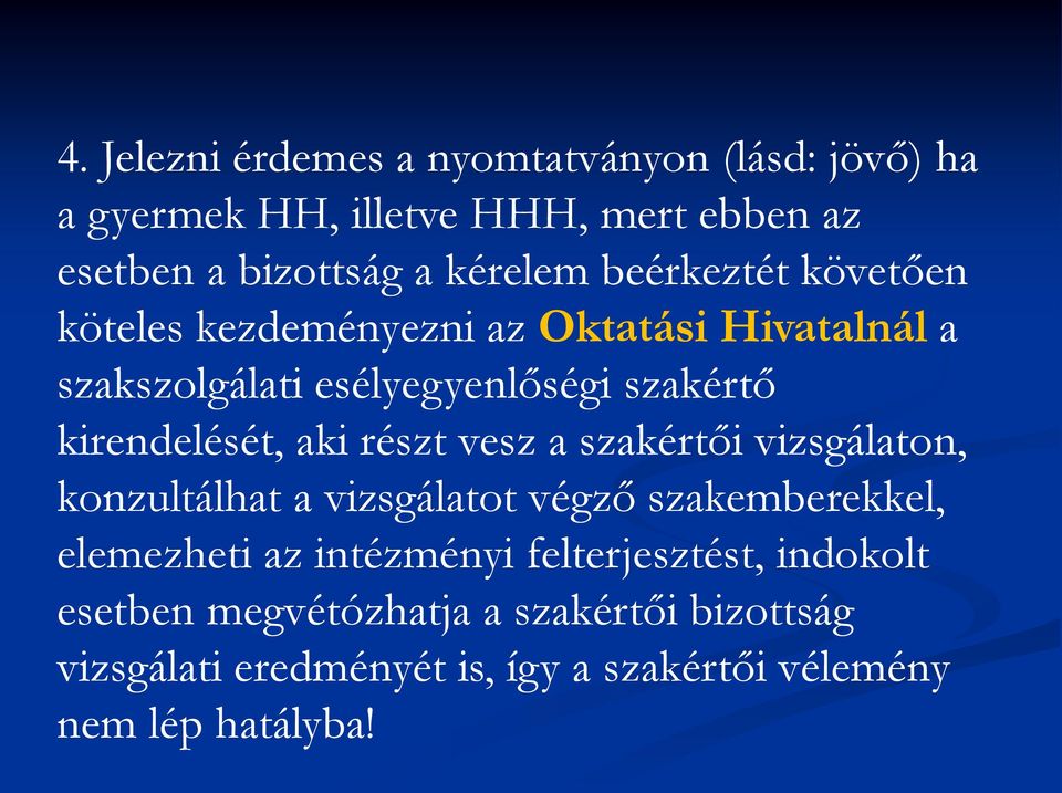 aki részt vesz a szakértői vizsgálaton, konzultálhat a vizsgálatot végző szakemberekkel, elemezheti az intézményi