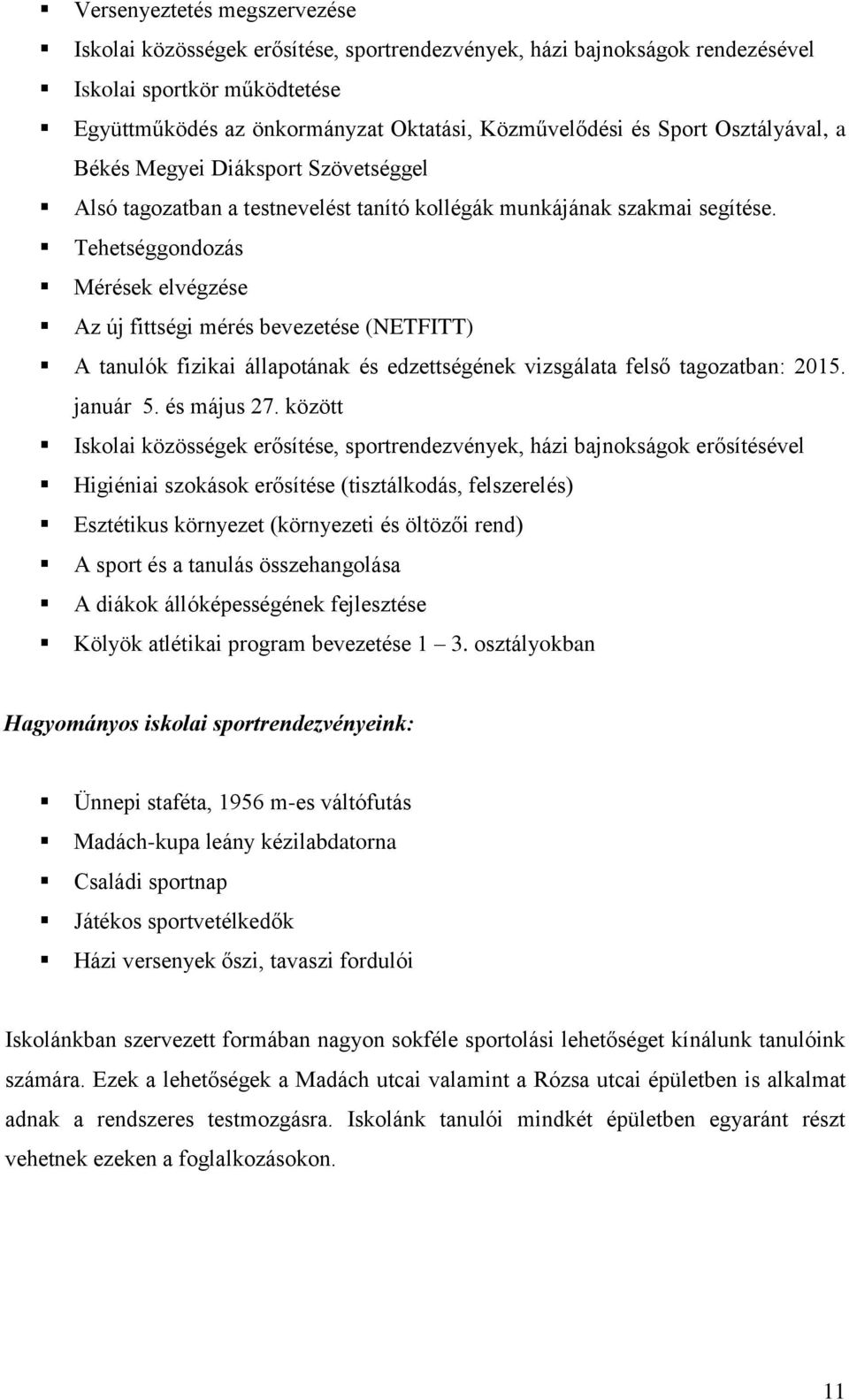 Tehetséggondozás Mérések elvégzése Az új fittségi mérés bevezetése (NETFITT) A tanulók fizikai állapotának és edzettségének vizsgálata felső tagozatban: 2015. január 5. és május 27.