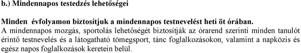 A mindennapos mozgás, sportolás lehetőségét biztosítják az órarend szerinti minden