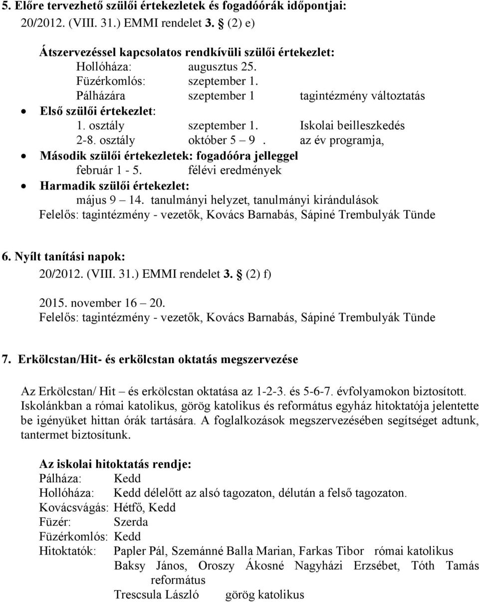 az év programja, Második szülői értekezletek: fogadóóra jelleggel február 1-5. félévi eredmények Harmadik szülői értekezlet: május 9 14.