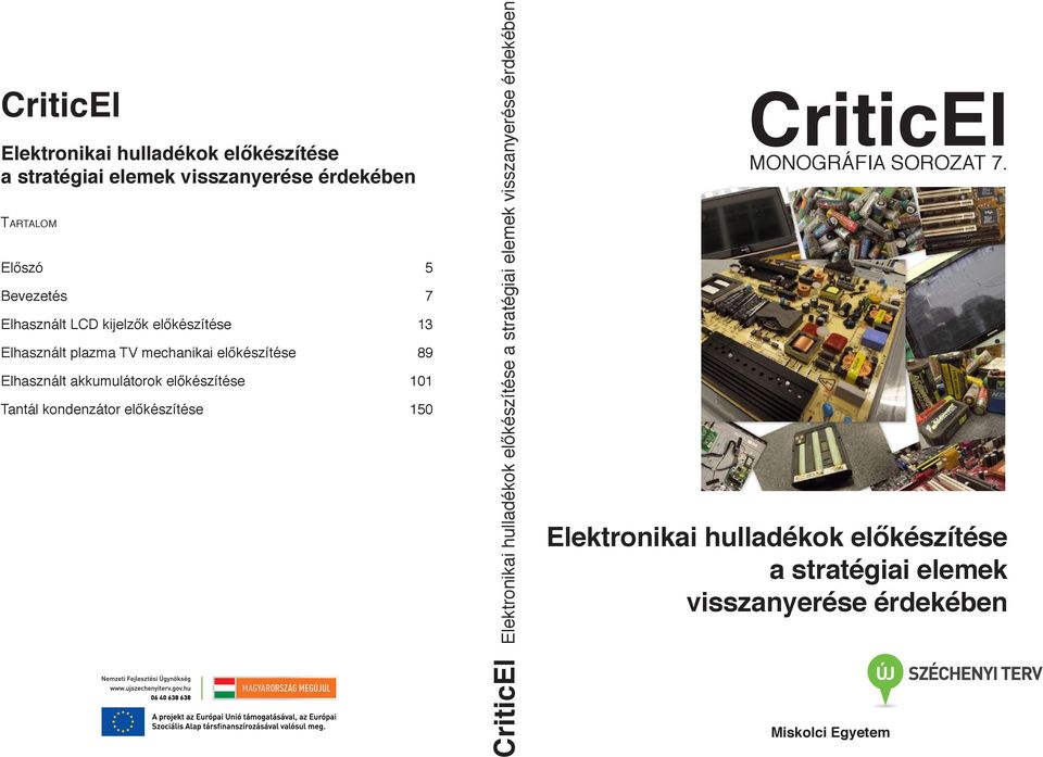 101 Tantál kondenzátor előkészítése 150 CriticEl Elektronikai hulladékok előkészítése a stratégiai elemek visszanyerése