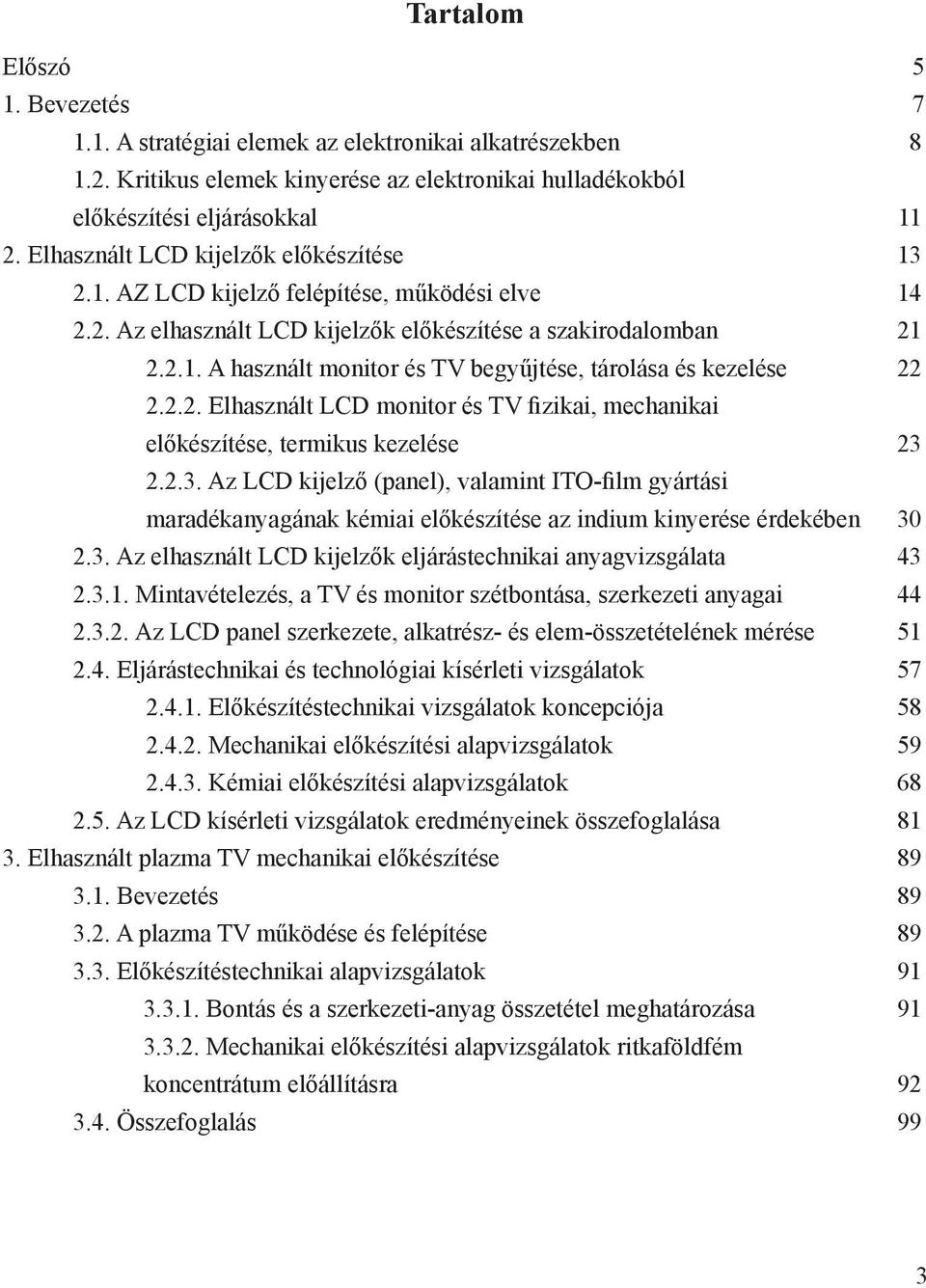 2.2. Elhasznált LCD monitor és TV fizikai, mechanikai előkészítése, termikus kezelése 23 