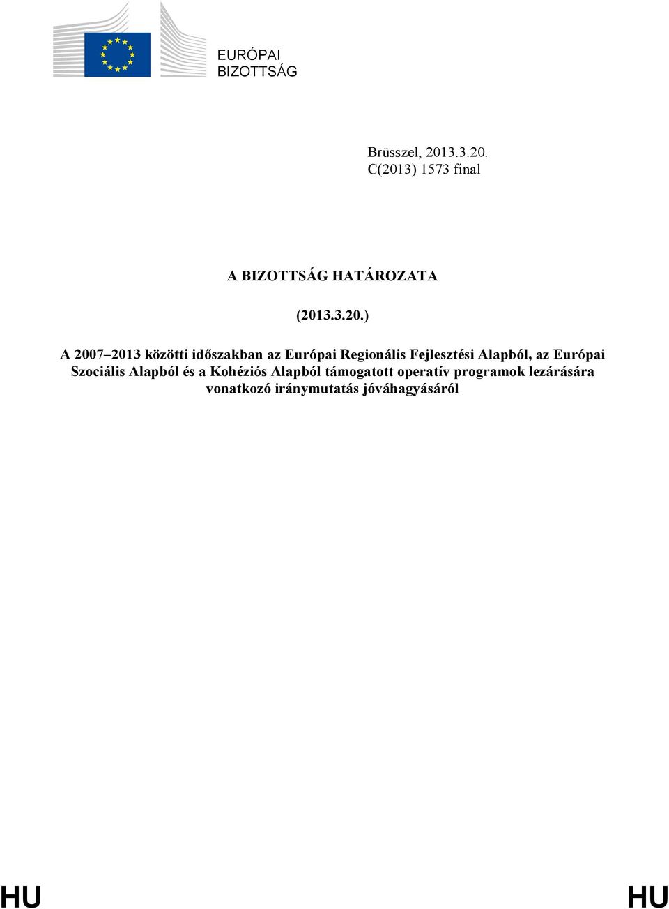 C(2013) 1573 final A BIZOTTSÁG HATÁROZATA (201) A 2007 2013 közötti