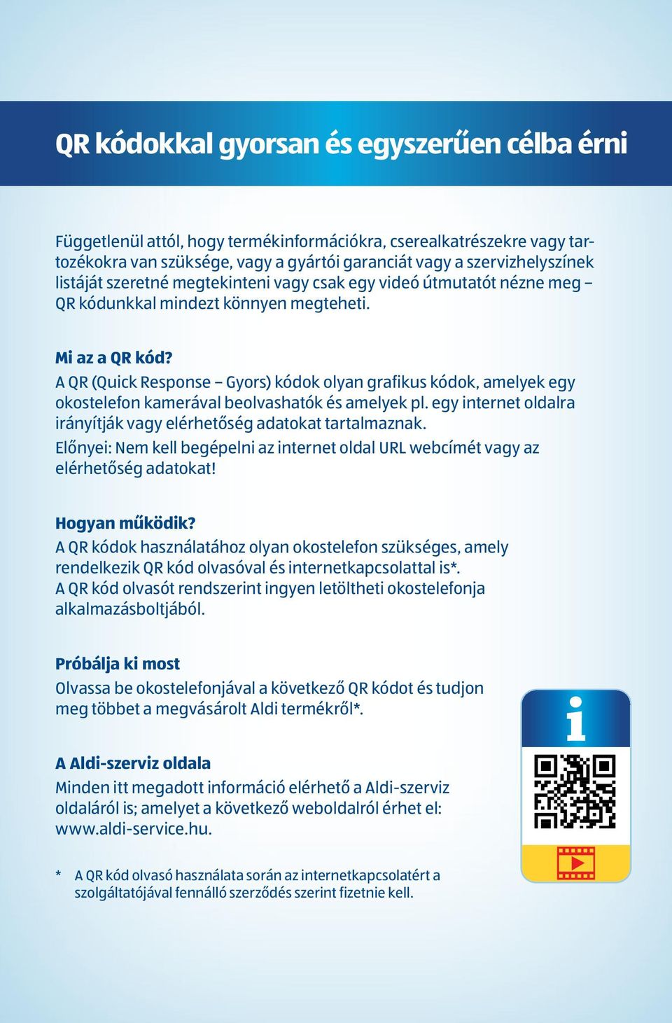 A QR (Quick Response Gyors) kódok olyan grafikus kódok, amelyek egy okostelefon kamerával beolvashatók és amelyek pl. egy internet oldalra irányítják vagy elérhetőség adatokat tartalmaznak.