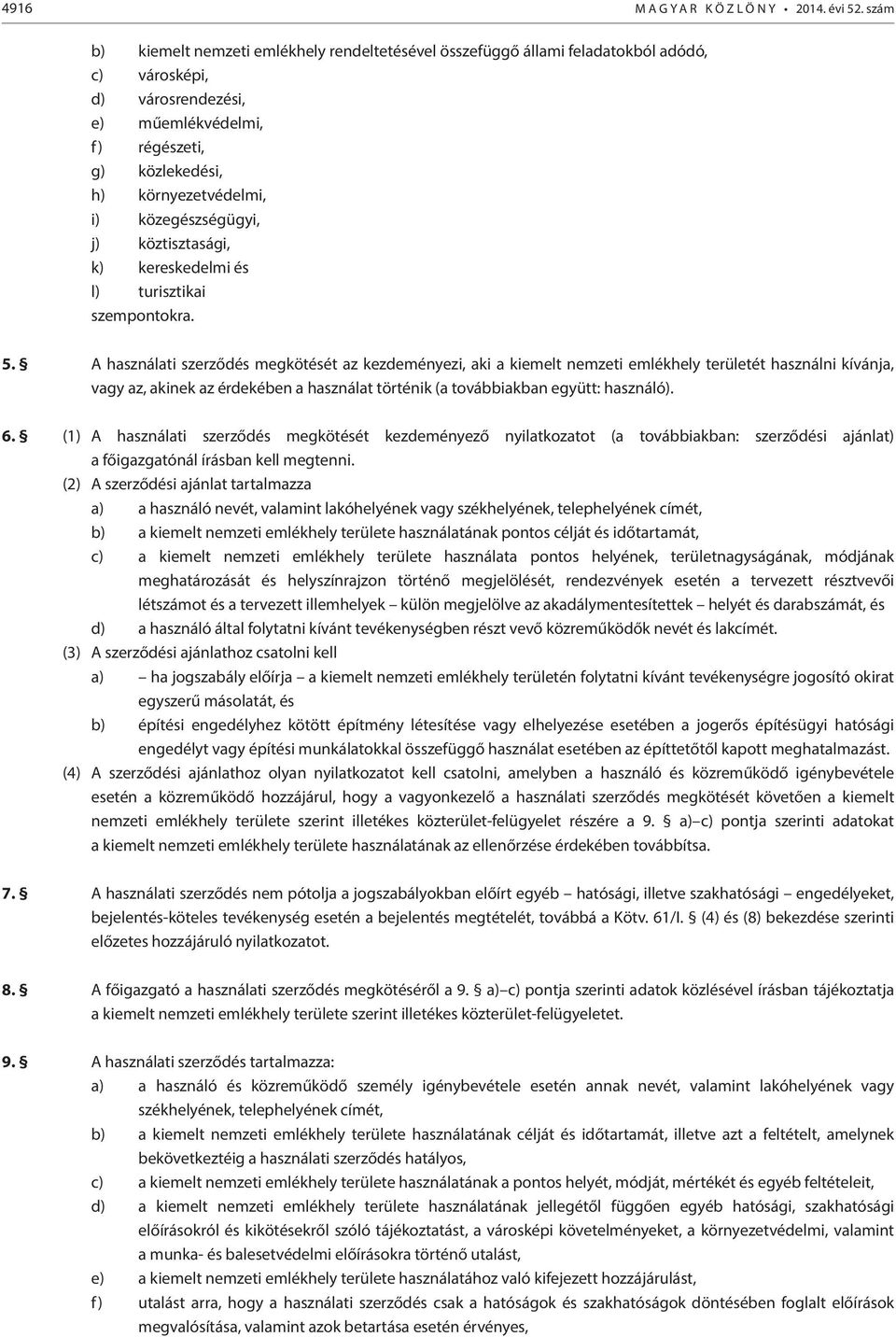 közegészségügyi, j) köztisztasági, k) kereskedelmi és l) turisztikai szempontokra. 5.