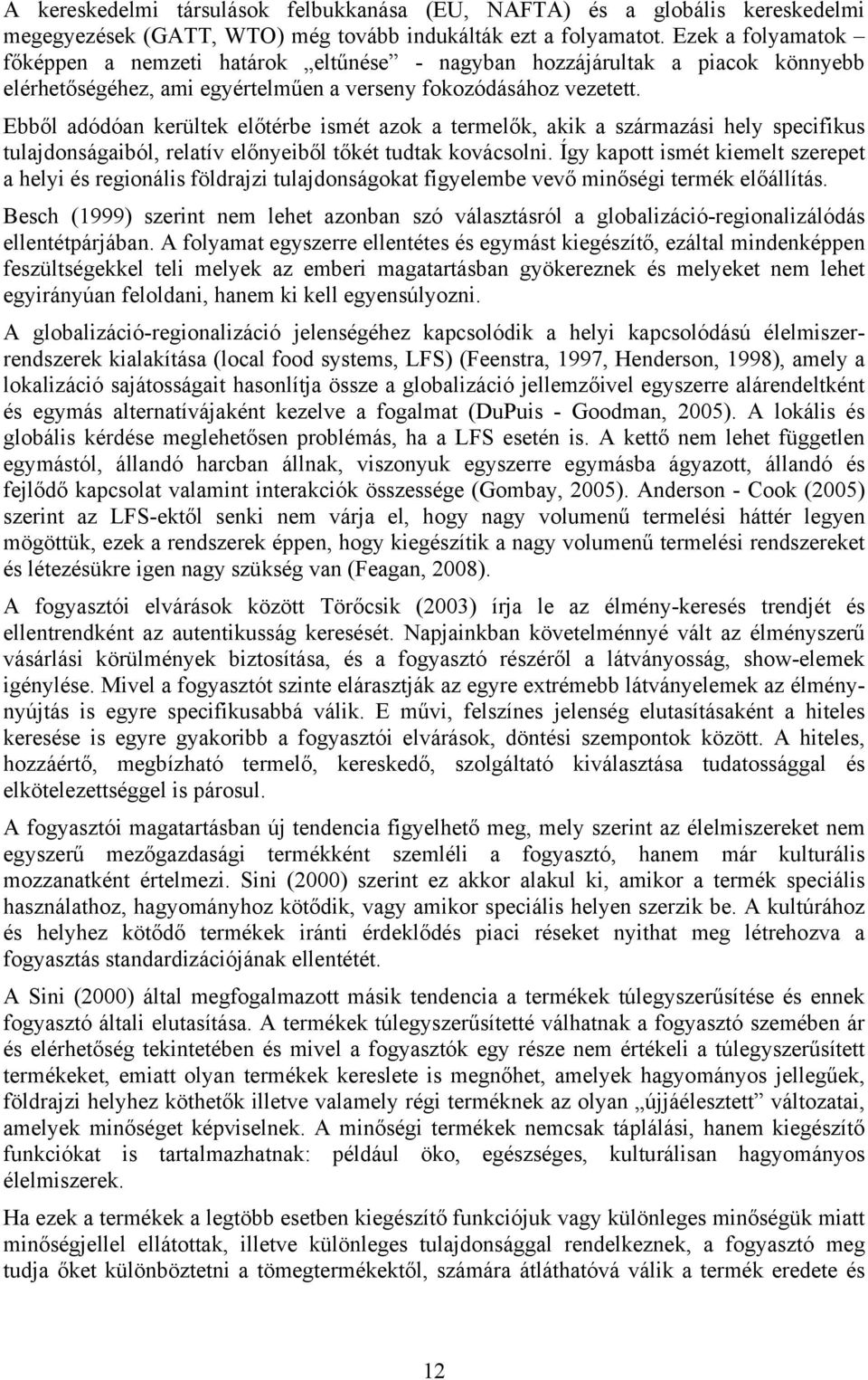 Ebből adódóan kerültek előtérbe ismét azok a termelők, akik a származási hely specifikus tulajdonságaiból, relatív előnyeiből tőkét tudtak kovácsolni.