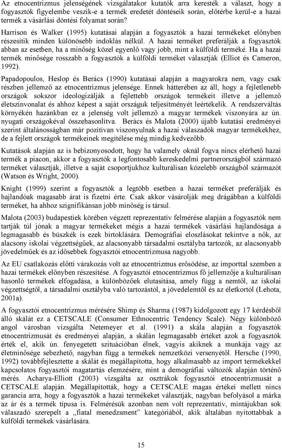 A hazai terméket preferálják a fogyasztók abban az esetben, ha a minőség közel egyenlő vagy jobb, mint a külföldi terméké.