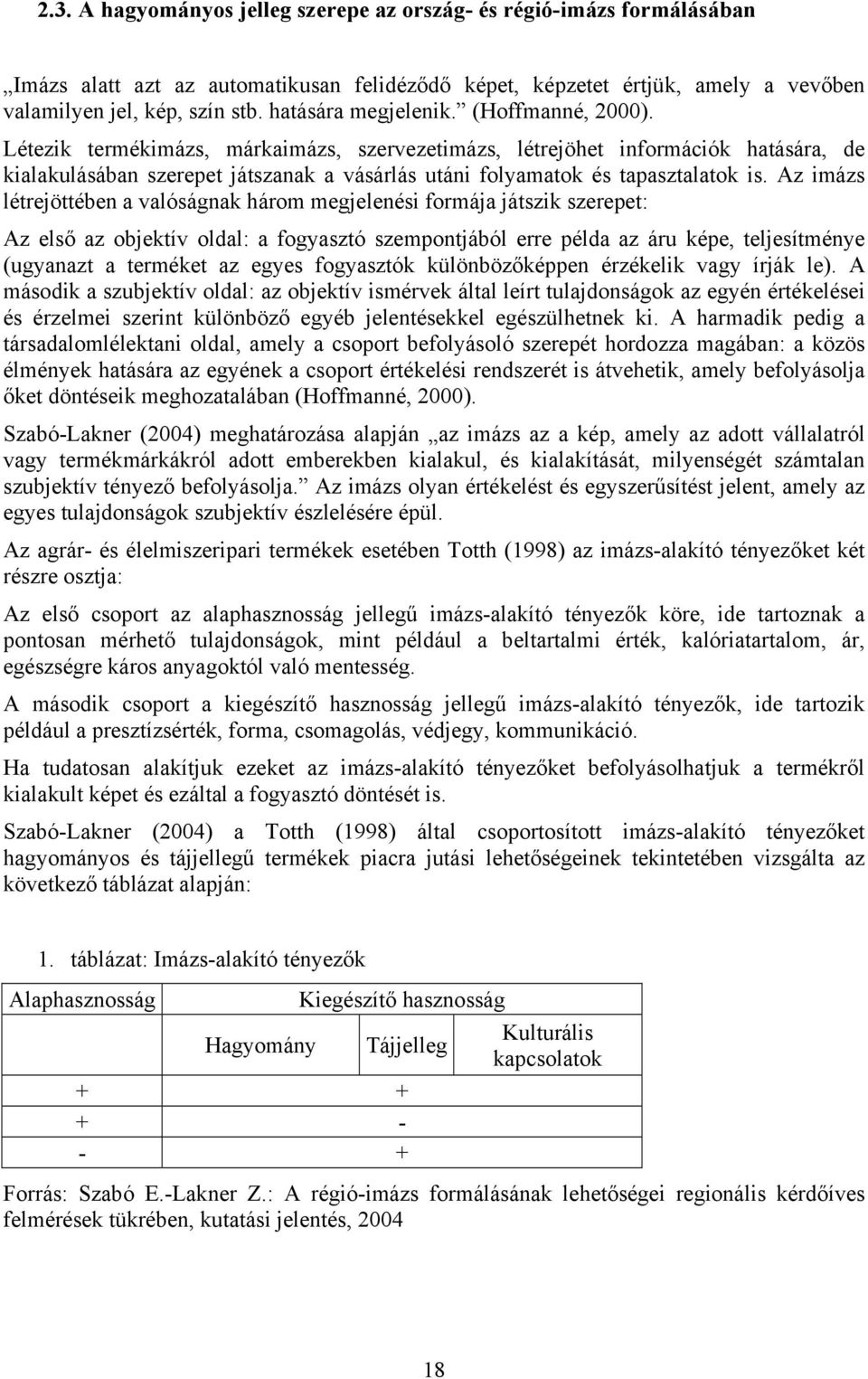 Létezik termékimázs, márkaimázs, szervezetimázs, létrejöhet információk hatására, de kialakulásában szerepet játszanak a vásárlás utáni folyamatok és tapasztalatok is.