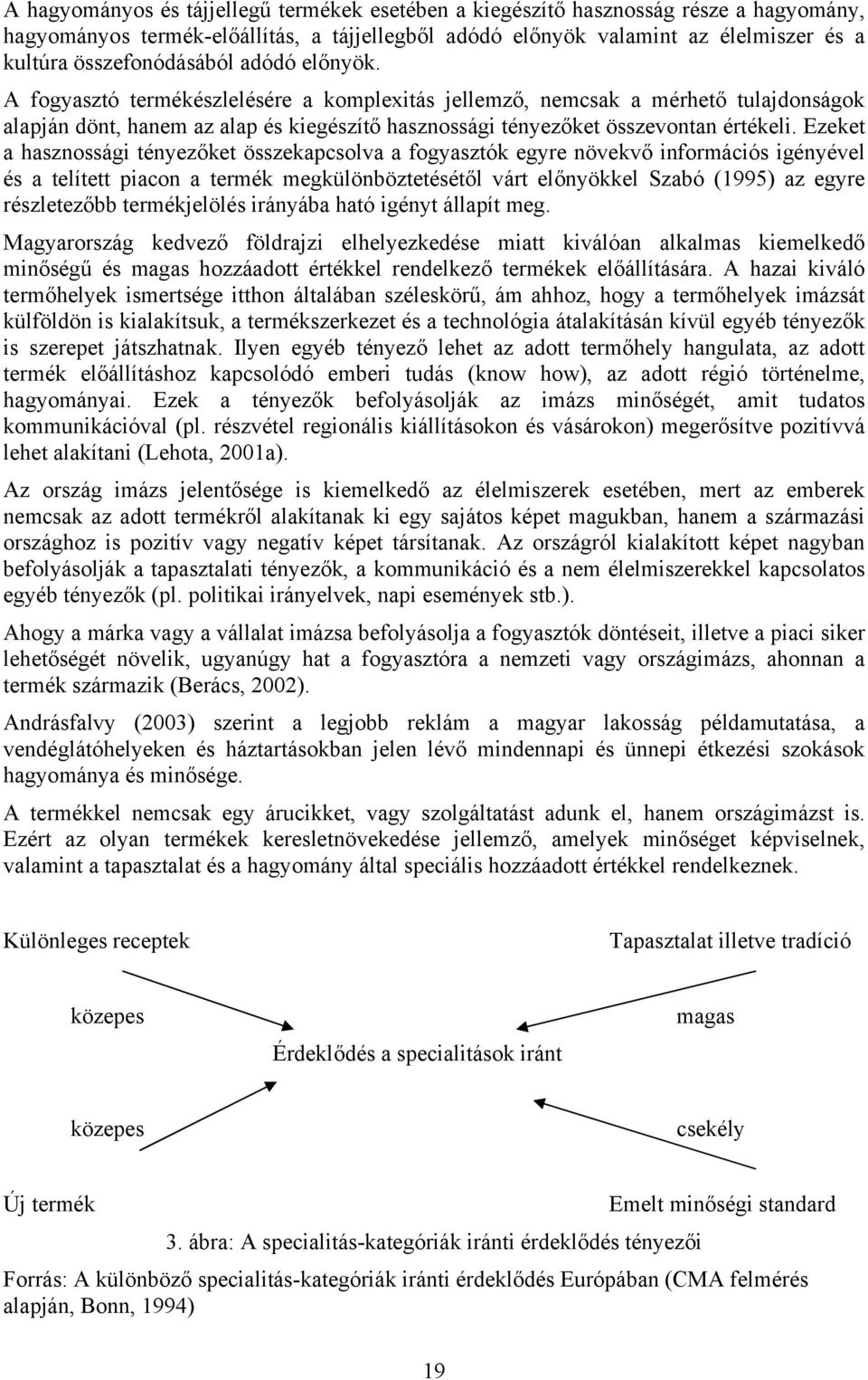 A fogyasztó termékészlelésére a komplexitás jellemző, nemcsak a mérhető tulajdonságok alapján dönt, hanem az alap és kiegészítő hasznossági tényezőket összevontan értékeli.