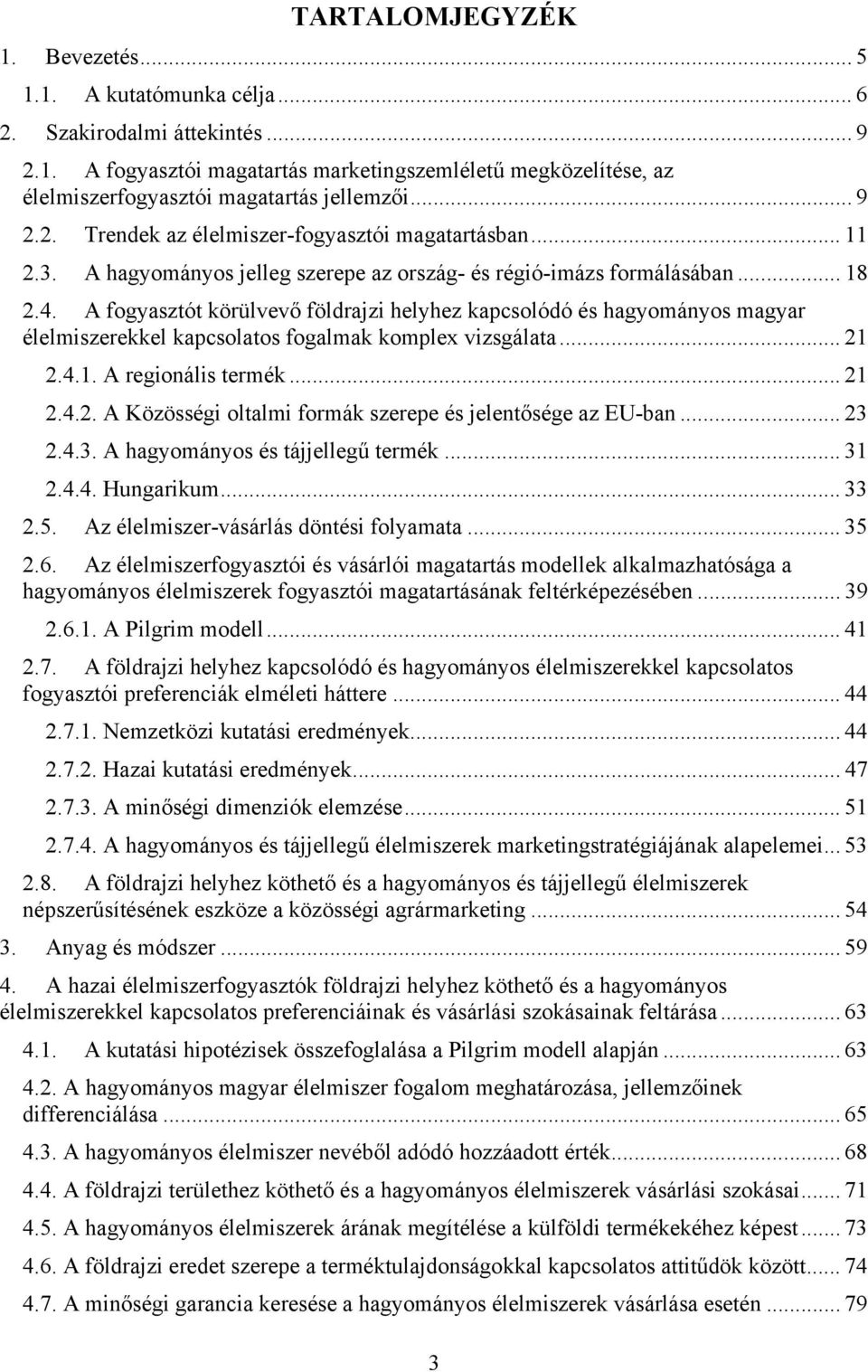 A fogyasztót körülvevő földrajzi helyhez kapcsolódó és hagyományos magyar élelmiszerekkel kapcsolatos fogalmak komplex vizsgálata... 21 2.4.1. A regionális termék... 21 2.4.2. A Közösségi oltalmi formák szerepe és jelentősége az EU-ban.