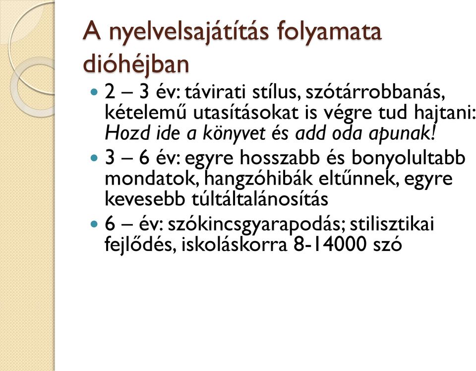 3 6 év: egyre hosszabb és bonyolultabb mondatok, hangzóhibák eltűnnek, egyre