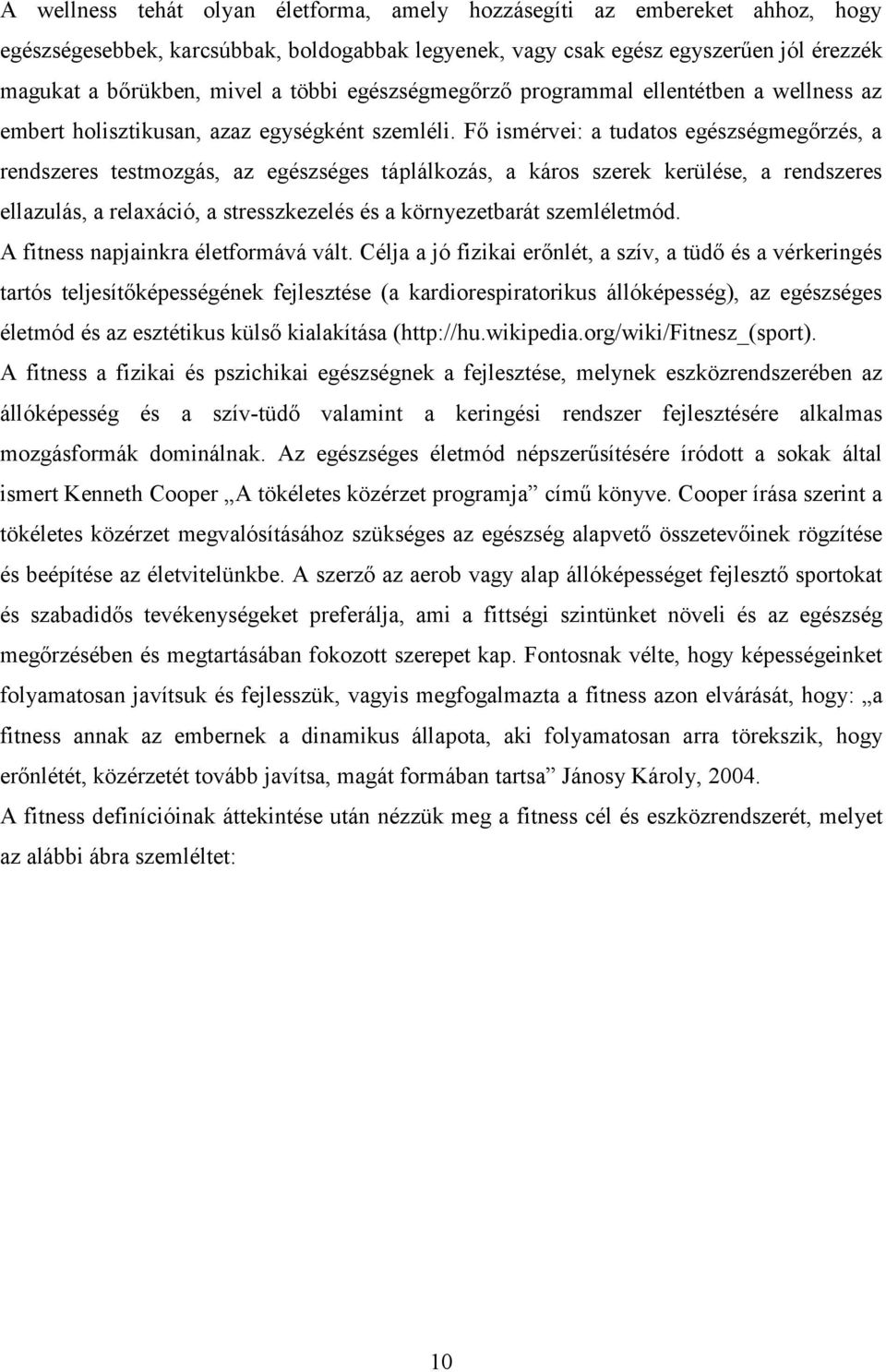 Fő ismérvei: a tudatos egészségmegőrzés, a rendszeres testmozgás, az egészséges táplálkozás, a káros szerek kerülése, a rendszeres ellazulás, a relaxáció, a stresszkezelés és a környezetbarát