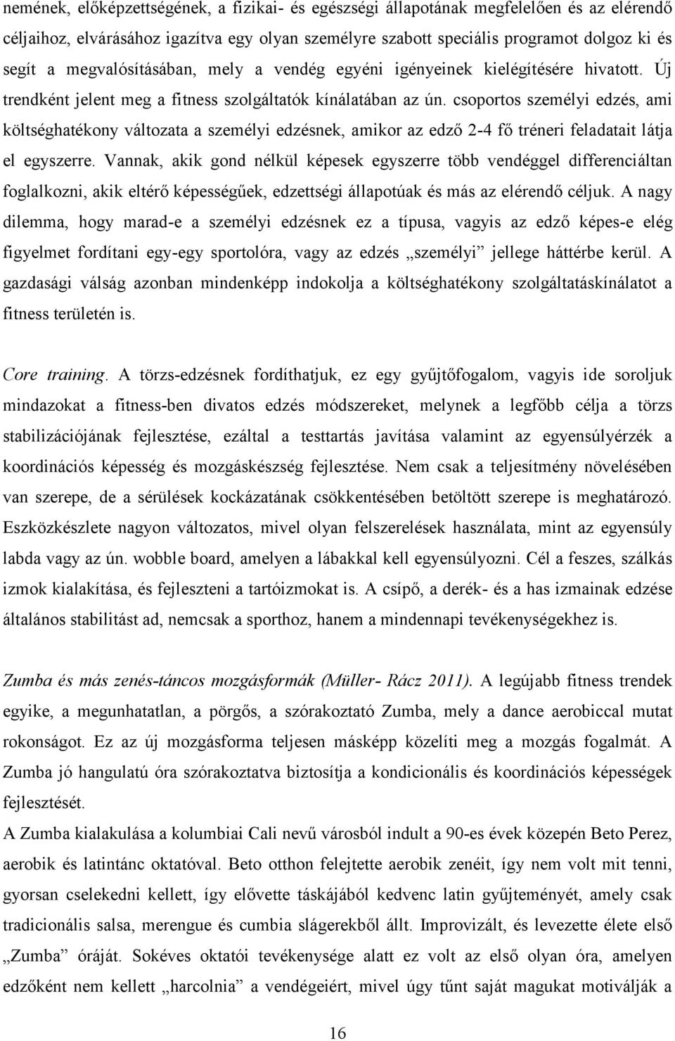 csoportos személyi edzés, ami költséghatékony változata a személyi edzésnek, amikor az edző 2-4 fő tréneri feladatait látja el egyszerre.