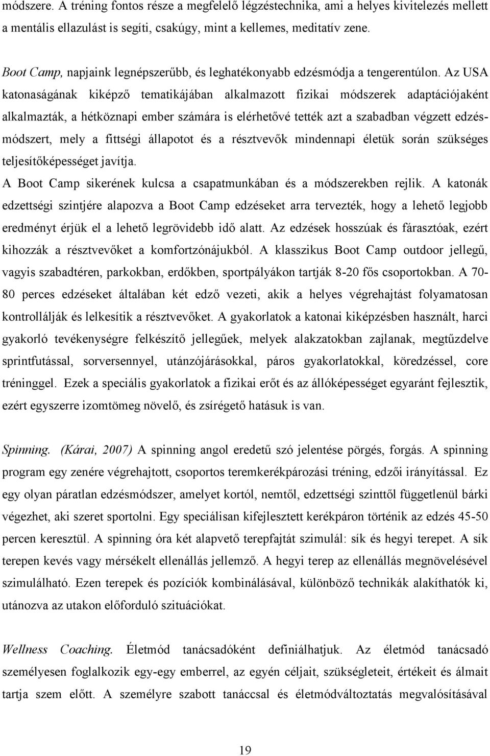 Az USA katonaságának kiképző tematikájában alkalmazott fizikai módszerek adaptációjaként alkalmazták, a hétköznapi ember számára is elérhetővé tették azt a szabadban végzett edzésmódszert, mely a