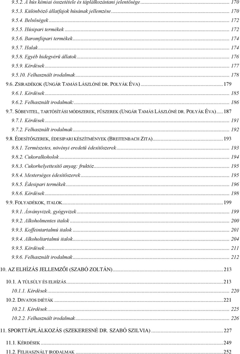 POLYÁK ÉVA)... 179 9.6.1. Kérdések... 185 9.6.2. Felhasznált irodalmak:... 186 9.7. SÓBEVITEL, TARTÓSÍTÁSI MÓDSZEREK, FŰSZEREK (UNGÁR TAMÁS LÁSZLÓNÉ DR. POLYÁK ÉVA)... 187 9.7.1. Kérdések... 191 9.7.2. Felhasznált irodalmak... 192 9.